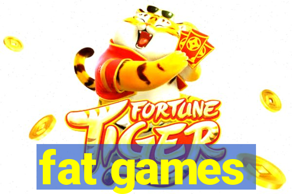 fat games